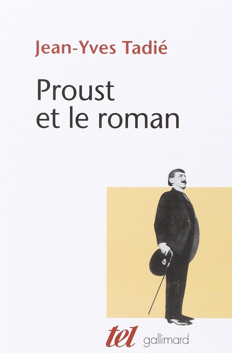 Jean-Yves Tadié : Proust et le roman : Essai sur les formes et techniques du roman dans À la recherche du temps perdu